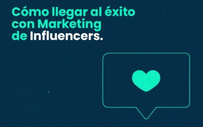 Cómo llegar al éxito con Marketing de Influencers